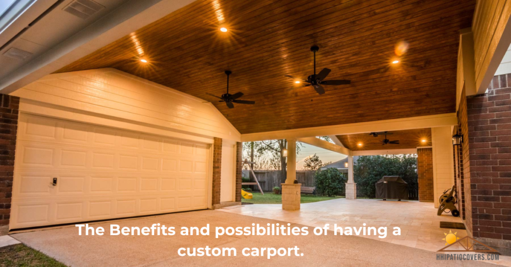 The Benefits and possibilities of building a custom carport.