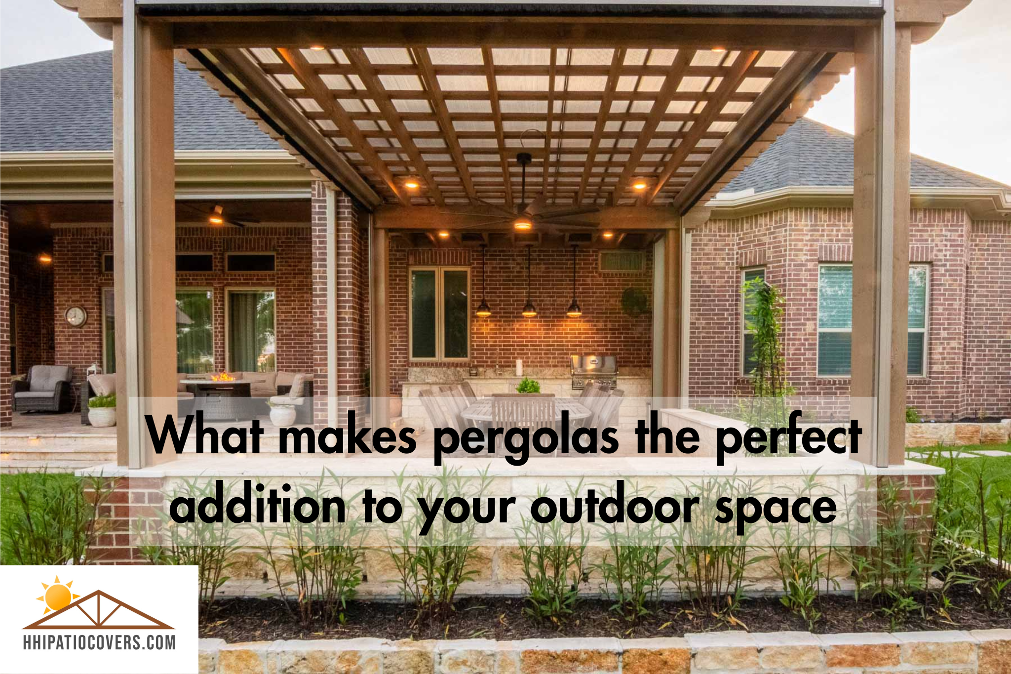 What makes pergolas the perfect addition to your outdoor space