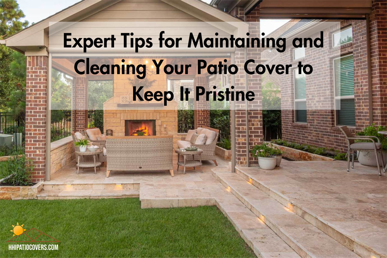 Expert Tips for Maintaining and Cleaning Your Patio Cover to Keep It Pristine