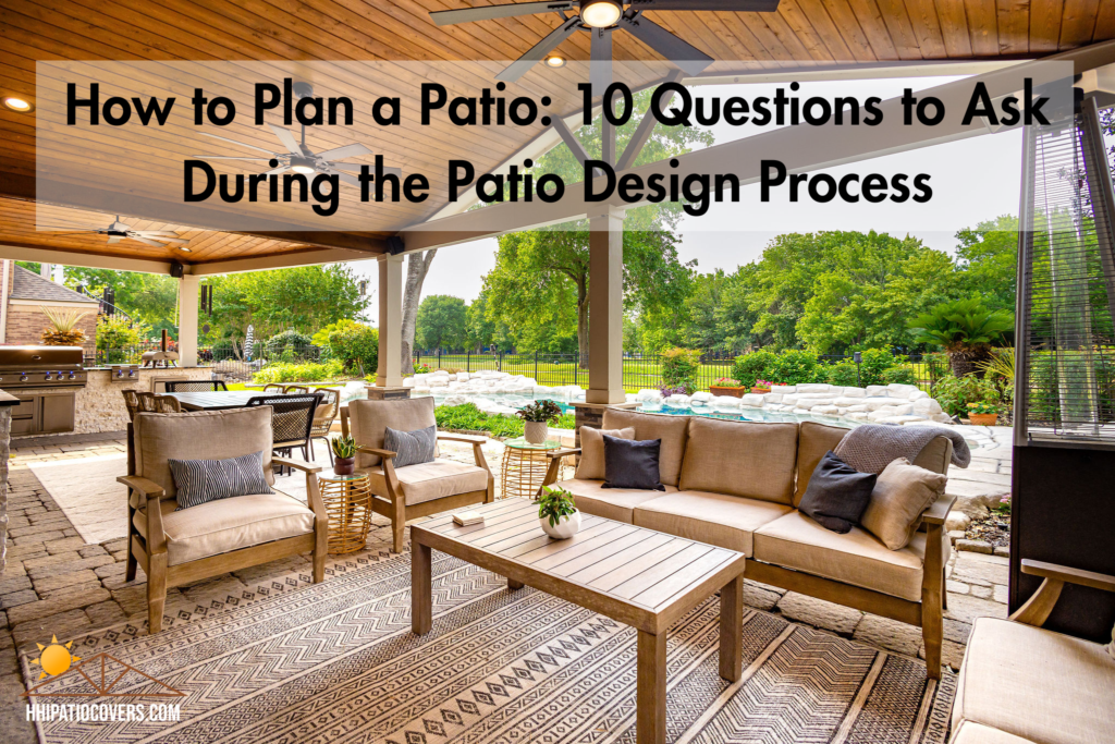 HOW TO PLAN A PATIO: 10 QUESTIONS TO ASK DURING THE PATIO DESIGN PROCESS