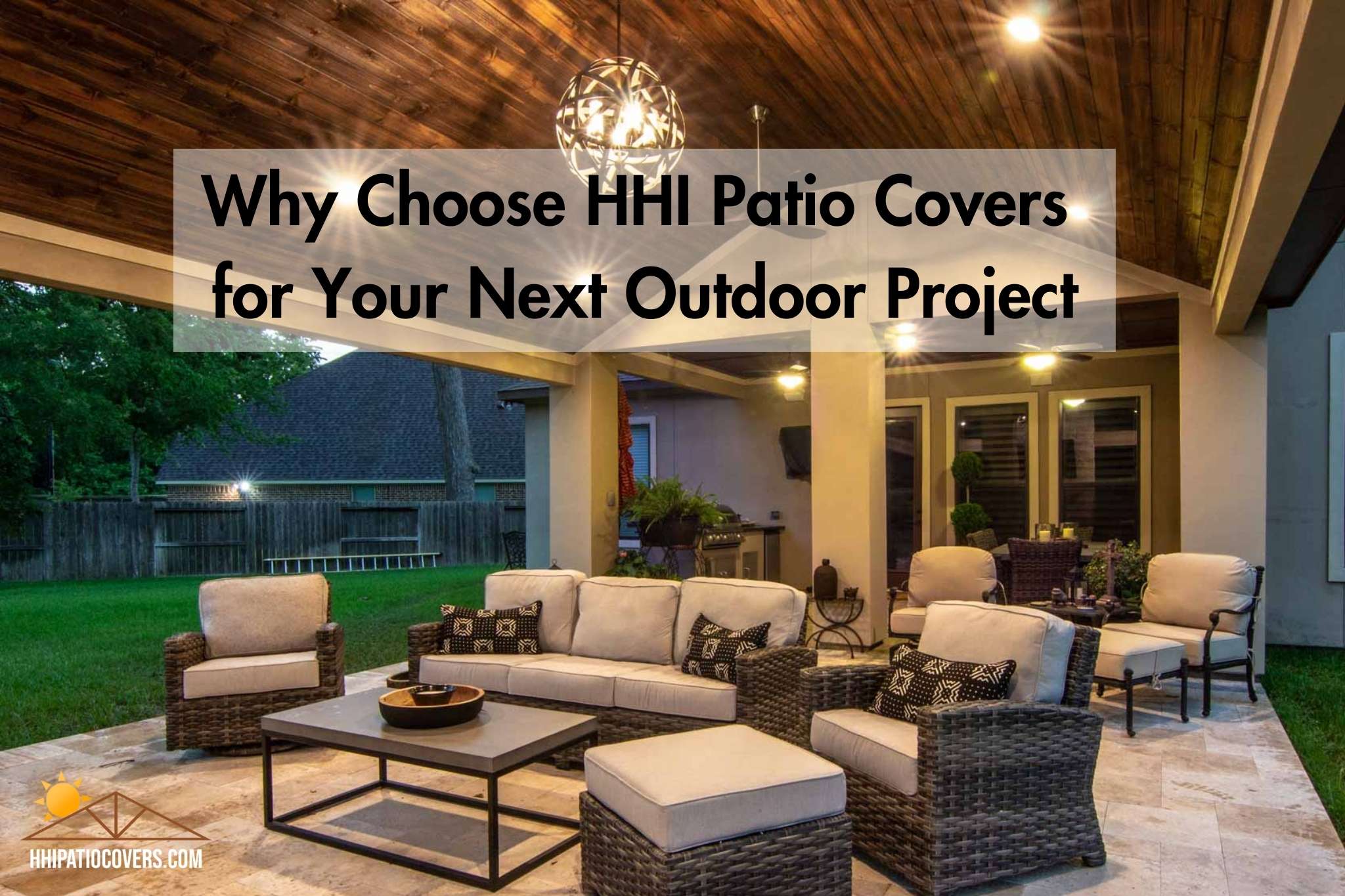 Why choose HHI Patio Covers for your next outdoor project